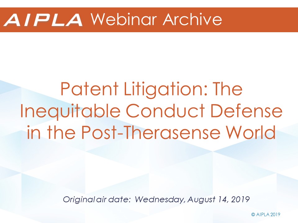 Webinar Archive - 8/14/19 - Patent Litigation: The Inequitable Conduct Defense in the Post-Therasense World